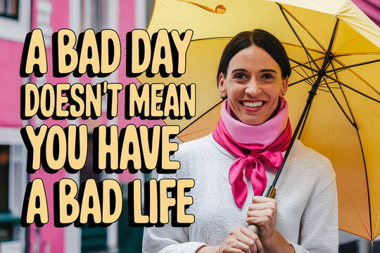 Smiling woman holding a yellow umbrella, A bad day doesn't mean you have a bad life. - Powered by Adobe