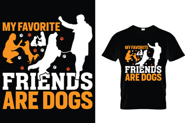 My favorite friends are dogs - Dog T Shirt Design