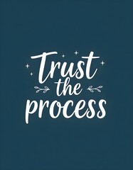 Obraz premium Trust the process Motivational quotes. Inspirational quote for your opportunities. Inspiring typography motivation quotes for wall decoration, postcards, posters or brochures