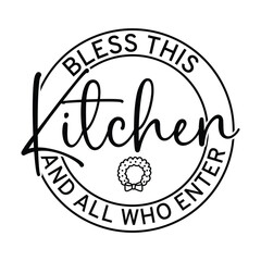 bless this kitchen and all who enter svg t shirt design 
