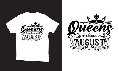 Queens are born in august illustration vector t-shirt. 