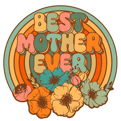 Retro poster, flowers, rainbow and mother`s day lettering. 60s, 70s hippie lettering design. Best mother ever. Vector illustration