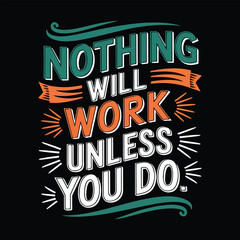 Nothing will work unless you do, lettering typography t shirt design