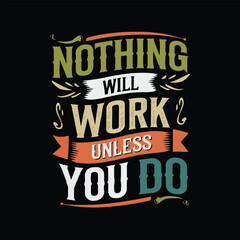 Nothing will work unless you do, lettering typography t shirt design