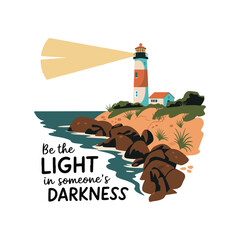 Lighthouse 2D flat illustration vector t-shirt design with text saying Be the light in someone's darkness
