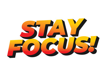 Stay focus. Text effect in 3D style with good colors