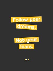 Follow your dreams, Not your fears. Motivational Quote  Poster Design. Yellow shape. 