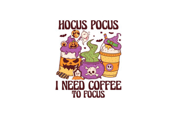 Hocus pocus I need coffee to focus, Retro Coffee Halloween quote Sublimation