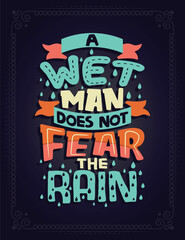 A wet man does not fear the rain. Lettering poster