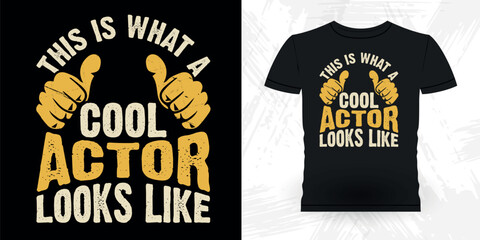 This Is What A Cool Actor Looks Like Funny Theater Director Retro Vintage Theater T-shirt Design