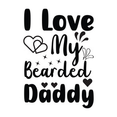 I Love My Bearded Daddy Father's Day handwritten text isolated on white background. hand lettering typography for print, poster, banner, greeting card. Vector illustration. Dad, daddy logo
