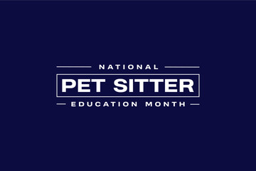 Pet Sitter Education Month holiday concept