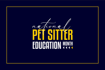 Pet Sitter Education Month holiday concept