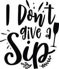 I don't give a sip