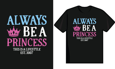 Always Be A Princess T Shirt Design