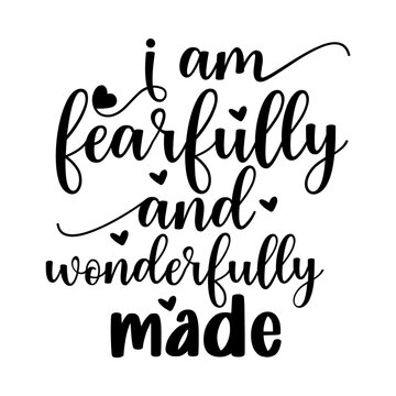 I am fearfully and wonderfully made