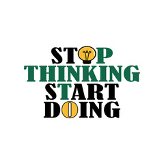 minimal motivational typography t shirt design. fashionable inspirational trendy front design. stop thinking start doing t shirt.