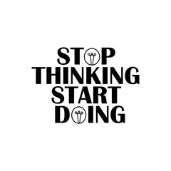 minimal motivational typography t shirt design. fashionable inspirational trendy front design. stop thinking start doing t shirt.