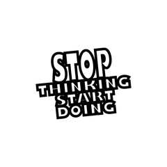 minimal motivational typography t shirt design. fashionable inspirational trendy front design. stop thinking start doing t shirt.