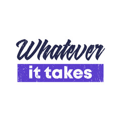 Whatever it takes print, vector design