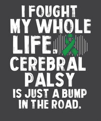 I FOUGHT MY WHOLE LIFE CEREB PAL IS JUST I MAKE CEREBRAL PALSY LOOK GOOD  T-shirt design vector, Brain Damage Awareness, Cerebral Palsy, CP shirt, green ribbon, brain damage awareness shirt, 