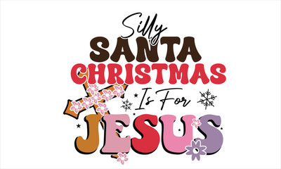 Silly Santa Christmas Is For Jesus Retro T-Shirt Design