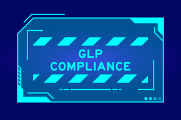 Blue color of futuristic hud banner that have word GLP (Abbreviation of Good laboratory practice) compliance on user interface screen on black background