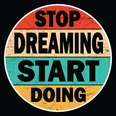 Obraz premium Stop dreaming start doing t shirt design 