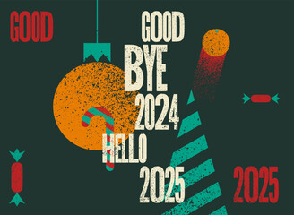 Good bye 2024, Hello 2025. Typographic vintage grunge style Christmas card or poster design. Retro vector illustration.