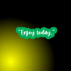 Enjoy today typography design poster