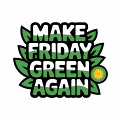 Obraz premium Make Friday Green Again Text with Leaf Design and Yellow Flower Illustration