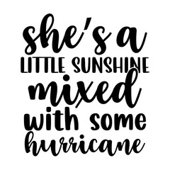 Shes a little sunshine mixed with some hurricane