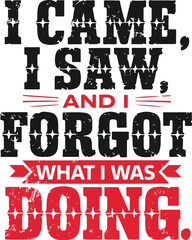 I came, I saw, and I forgot what I was doing, t-shirt vector design