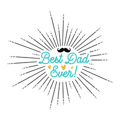 Best Dad Ever. Typography design for Fathers day inside the sunburst. Good for mug, greeting card, poster, banner, t shirt print and gift. Stock