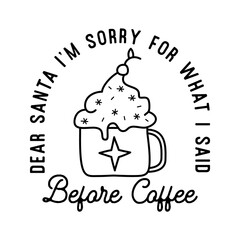 Mountain Camping christmas badge design with cup of coffee h in line art style and quote dear Santa I am sorry for what i said befire coffee. Travel logo graphics. Stock label