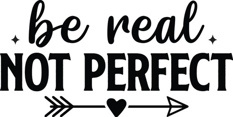 Be Real Not Perfect