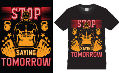 Motivational quote gym t shirt design stop saying tomorrow.