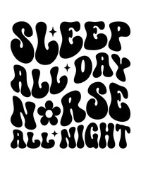 SLEEP ALL DAY NORSE ALL NIGHT Trendy Retro Nurse SVG PNG Bundle, Funny Nurse Shirt Svg, Nurse Life Svg, Nurse wavy text svg, Stethoscope Svg, Nurse Mom Svg, Nursing svg