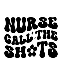 NURSE CALL THE SHOTS Trendy Retro Nurse SVG PNG Bundle, Funny Nurse Shirt Svg, Nurse Life Svg, Nurse wavy text svg, Stethoscope Svg, Nurse Mom Svg, Nursing svg