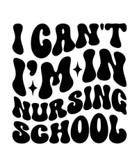 I CAN'T I’M IN NURSING SCHOOL Trendy Retro Nurse SVG PNG Bundle, Funny Nurse Shirt Svg, Nurse Life Svg, Nurse wavy text svg, Stethoscope Svg, Nurse Mom Svg, Nursing svg