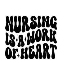 NURSING IS A WORK OF HEART Trendy Retro Nurse SVG PNG Bundle, Funny Nurse Shirt Svg, Nurse Life Svg, Nurse wavy text svg, Stethoscope Svg, Nurse Mom Svg, Nursing svg