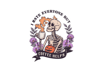 I hate everyone but coffee helps, Skeleton Halloween PNG Sublimation design
