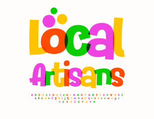 Vector artistic advertisement Local Artisans. Funny Colorful Font. Bright Alphabet Letters and Numbers set.