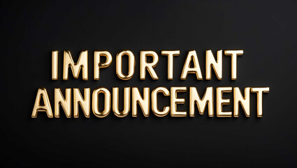 important announcement word gold metallic shiny lettering on plain black background