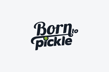 Born to Pickle. Expressing a natural talent for the pickleball game. A funny pickleball quote lettering in for t shirt, sticker, poster, banner, etc.