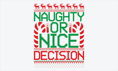 Naughty or Nice Decision - Christmas Sweater T-shirt SVG Design, Hand Lettering Inspirational Quotes, Clean White Background, Perfect for Postcards, Cricut, Silhouette. EPS 10 Format for Holiday DIY P