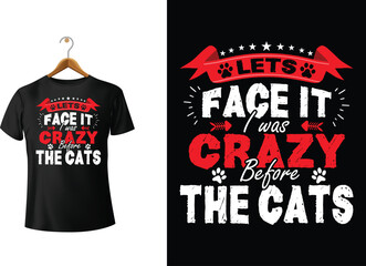 Lets face it crazy the cats Typography T-Shirt Design
