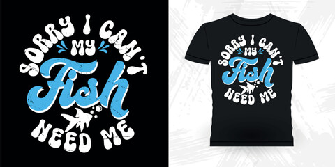Sorry I Can  My Fish Need Me Funny Fish Aquarium Lover Funny Retro Vintage Aquarium T-shirt Design