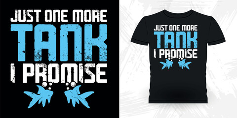 Fototapeta premium Just One More Tank I Promise Funny Fish Aquarium Lover Funny Retro Vintage Aquarium T-shirt Design