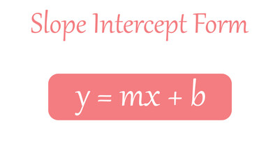 The slope intercept form equation in mathematics.